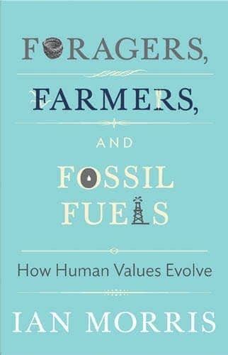 Foragers Farmers and Fossil Fuels How Human Values Evolve Reader