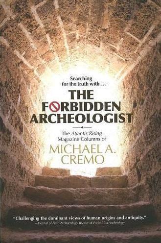 Forbidden Archeologist The Atlantis Rising Magazine Columns of Michael A Cremo Reader