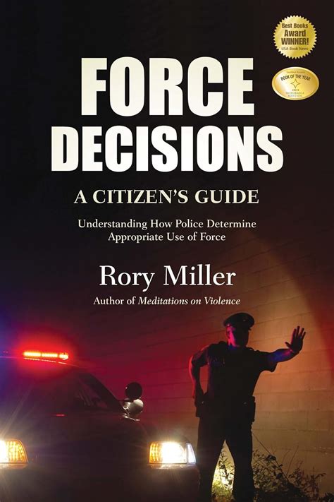 Force Decisions A Citizen s Guide to Understanding How Police Determine Appropriate Use of Force Reader