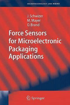 Force Sensors for Microelectronic Packaging Applications 1st Edition Reader