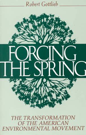 Forcing the Spring The Transformation Of The American Environmental Movement PDF
