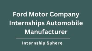 Ford Internships: An Engineering Launching Pad