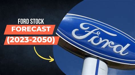 Ford Stock Predictions: A Comprehensive Guide to 2023 and Beyond