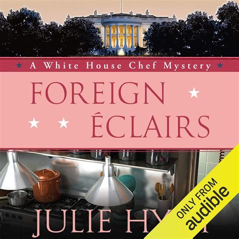 Foreign Ã‰clairs A White House Chef Mystery Reader