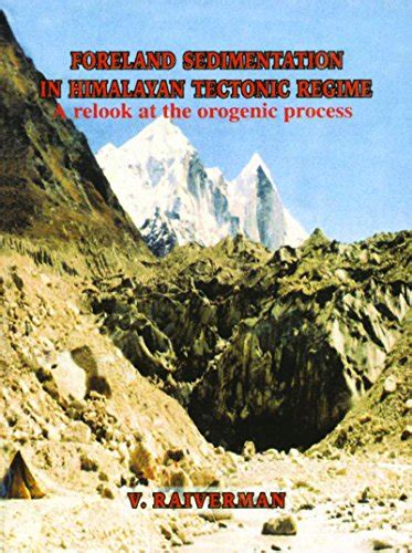 Foreland Sedimentation in Himalayan Tectonic Regime A Relook at the Orogenic Process Kindle Editon