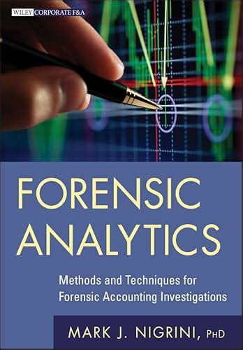 Forensic Analytics Methods and Techniques for Forensic Accounting Investigations Reader