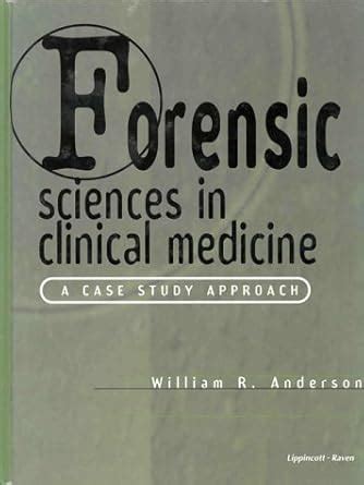 Forensic Sciences In Clinical Medicine A Case Study Approach 1st Edition Reader