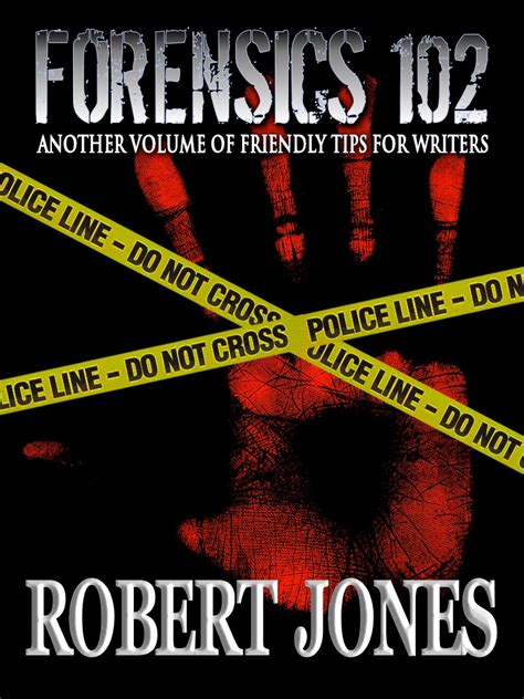 Forensics 102 Another Friendly Primer for Writers Forensics for Writers Reader