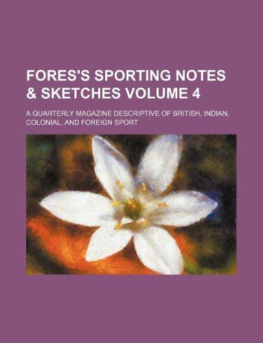 Fores's Sporting Notes a Quarterly Magazine Descriptive of British PDF