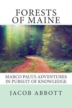 Forests of Maine Marco Paul s Adventures in Pursuit of Knowledge Epub
