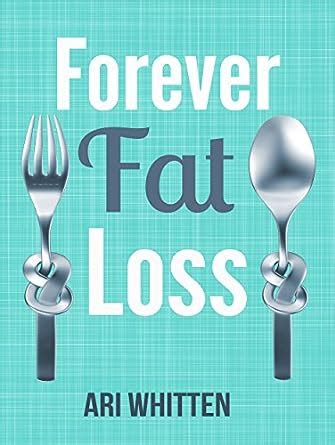 Forever Fat Loss Escape the Low Calorie and Low Carb Diet Traps and Achieve Effortless and Permanent Fat Loss by Working with Your Biology Instead of Against It PDF