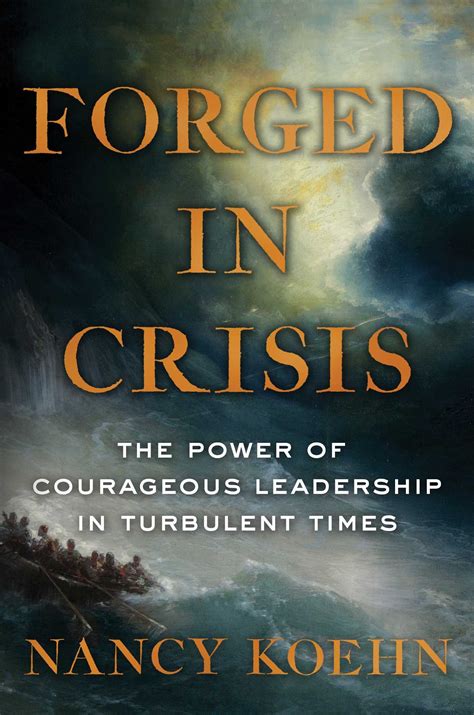 Forged in Crisis The Power of Courageous Leadership in Turbulent Times Kindle Editon
