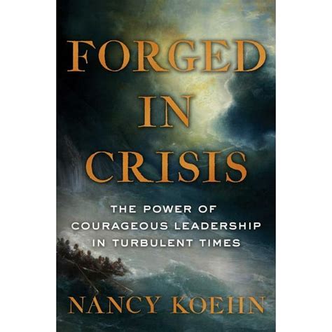 Forged in Crisis The Power of Courageous Leadership in Turbulent Times Kindle Editon