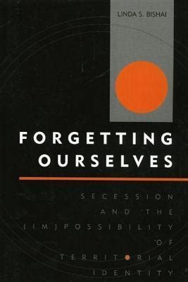 Forgetting Ourselves Secession and the (Im)possibility of Territorial Identity Kindle Editon