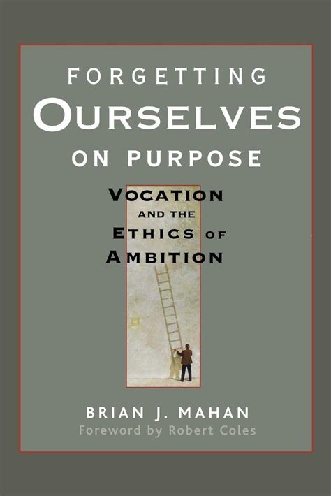 Forgetting Ourselves on Purpose Vocation and the Ethics of Ambition Kindle Editon
