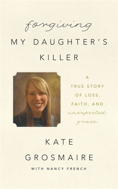 Forgiving My Daughter s Killer A True Story of Loss Faith and Unexpected Grace Doc