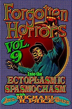 Forgotten Horrors Vol 9 Into the Ectoplasmic Spasmochasm Volume 9 PDF