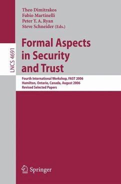 Formal Aspects in Security and Trust Fourth International Workshop, FAST 2006, Hamilton, Ontario, Ca Doc