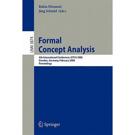 Formal Concept Analysis 4th International Conference, ICFCA 2006, Dresden, Germany, Feburary 13-17, Reader