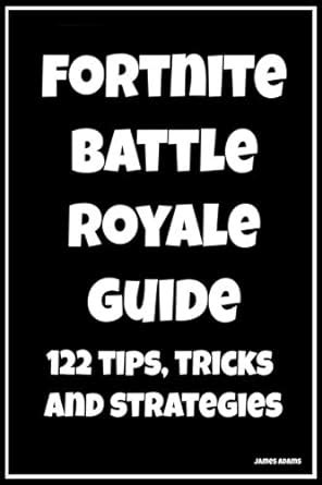 Fortnite Battle Royale Guide 122 Tips Tricks and Strategies PDF