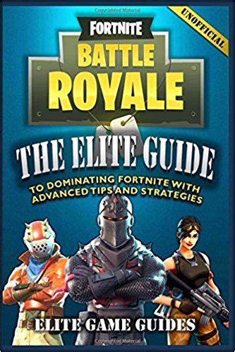 Fortnite Battle Royale The Elite Guide to Dominating Fortnite with Advanced Tips and Strategies PDF