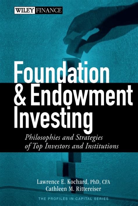 Foundation and Endowment Investing Philosophies and Strategies of Top Investors and Institutions Epub