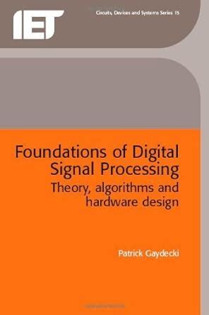 Foundations of Digital Signal Processing: Theory, Algorithms and Hardware Design (IEE Circuits, Dev Reader