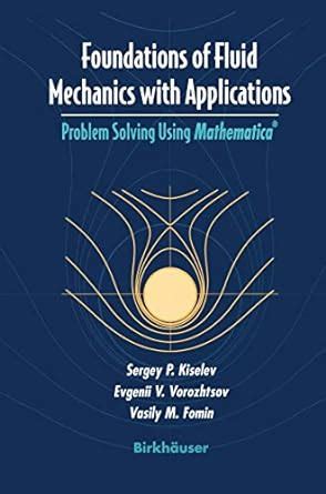 Foundations of Fluid Mechanics with Applications Problem Solving Using Mathematica 1st Edition Doc
