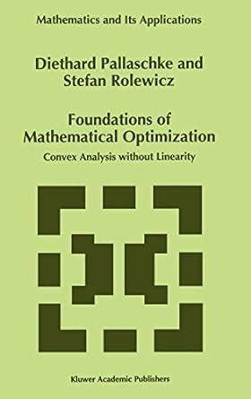 Foundations of Mathematical Optimization Convex Analysis without Linearity 1st Edition Reader