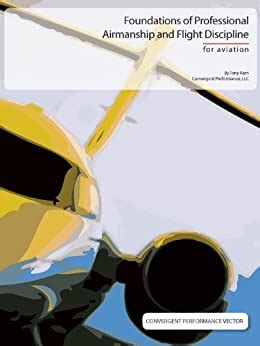Foundations of Professional Airmanship and Flight Discipline Convergent Performance Vector Series Book 1 PDF