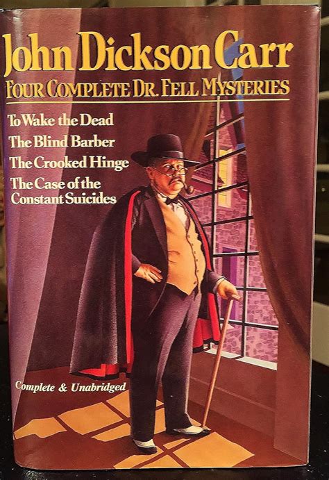 Four Complete Dr Fell Mysteries To Wake the Dead The Blind Barber The Crooked Hinge The Case of the Constant Suicides Reader