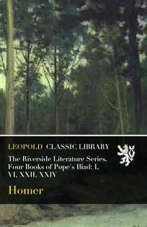 Four books of the Iliad I VI XXII XXIV The Riverside literature series no 137 Kindle Editon