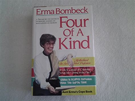 Four of a Kind-Motherhood the Second Oldest Profession If Life is a Bowl of Cherries-What am I doing in the Pits The Grass is Always Greener over the Septic Tank Aunt Erma s Cope Book Epub