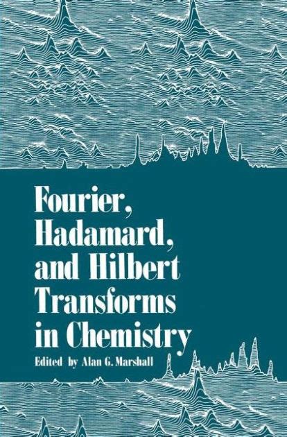 Fourier, Hadamard, and Hilbert Transforms in Chemistry 1st Edition Reader