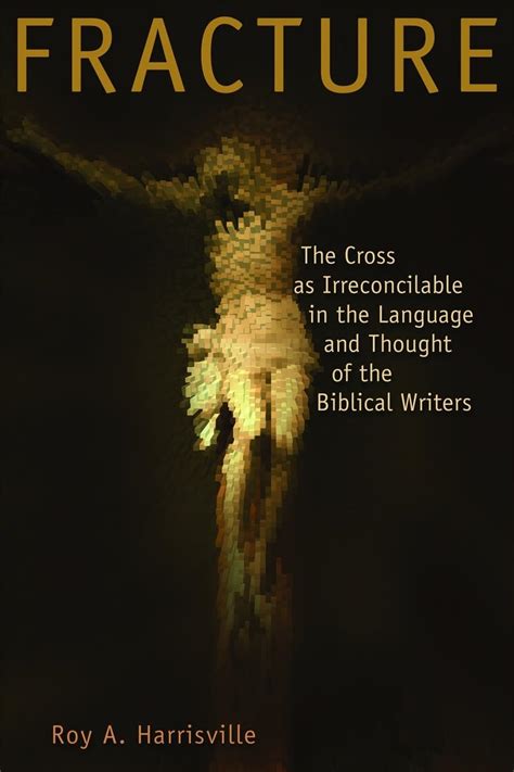 Fracture The Cross as Irreconcilable in the Language and Thought of the Biblical Writers Reader