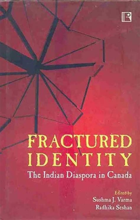 Fractured Identity The Indian Diaspora in Canada 1st Edition Reader