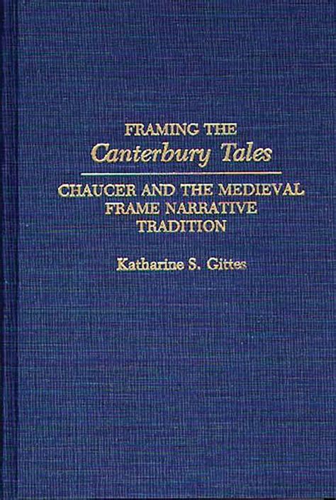 Framing the Canterbury Tales Chaucer and the Medieval Frame Narrative Tradition Doc