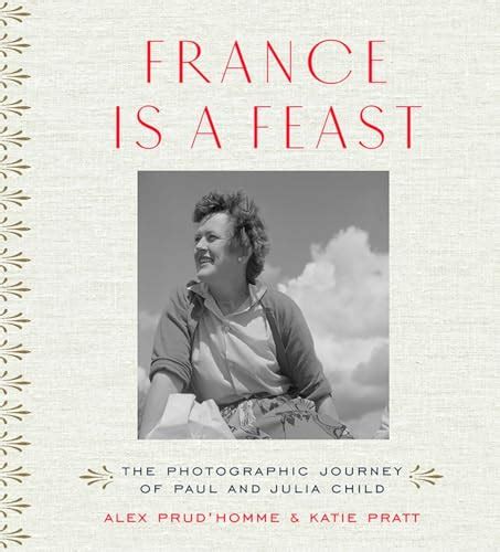 France is a Feast The Photographic Journey of Paul and Julia Child