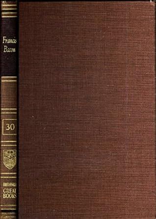 Francis Bacon Advancement Of Learning Novum Organum New Atlantis Vol 30 of Great Books Of The Western World Collection PDF