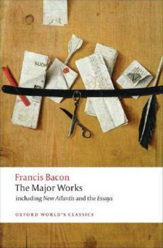 Francis Bacon The Major Works Oxford World s Classics Reader
