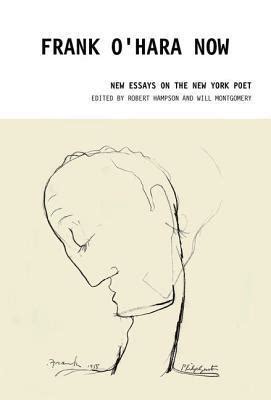 Frank O Hara Now New Essays on the New York Poet Reader