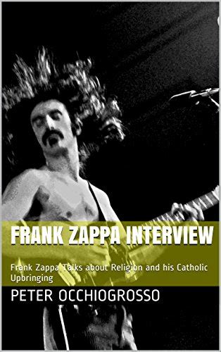 Frank Zappa Interview Frank Zappa Talks about Religion and his Catholic Upbringing