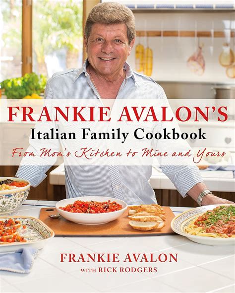 Frankie Avalon s Italian Family Cookbook From Mom s Kitchen to Mine and Yours PDF