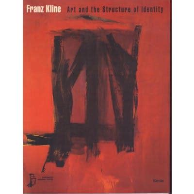 Franz Kline Art and the Structure of Identity PDF