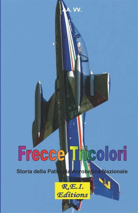 Frecce Tricolori Storia della Pattuglia Acrobatica Nazionale Italian Edition Reader