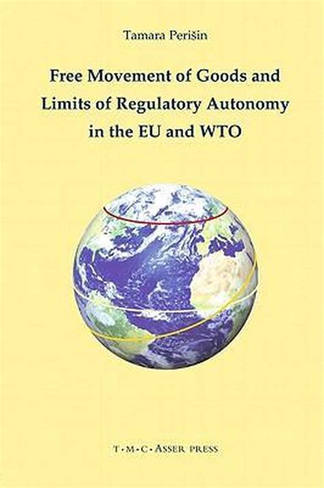 Free Movement of Goods and Limits of Regulatory Autonomy in the EU and WTO Epub