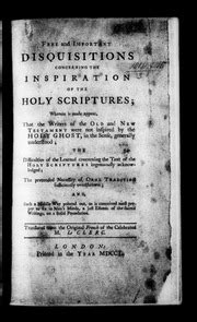 Free and Important Disquisitions Concerning the Inspiration of the Holy Scriptures; Wherein Is Made Reader