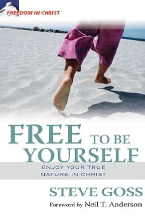 Free to Be Yourself Enjoy Your True Nature in Christ Freedom in Christ Discipleship Series Epub