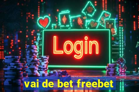 Freebet Vai de Bet: Aposta sem Risco, Ganhos Reais!