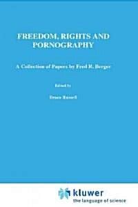 Freedom, Rights and Pornography A Collection of Papers by Fred R. Berger 1st Edition Doc